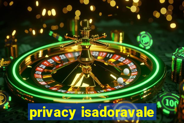 privacy isadoravale